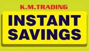K.M.Trading Instant Savings!